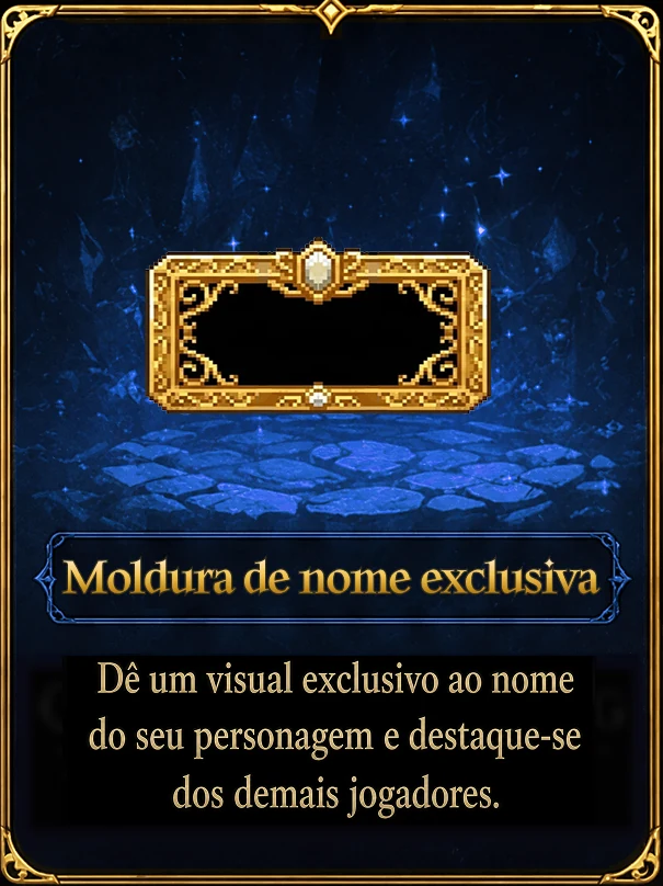 Moldura de nome exclusiva — Dê um visual exclusivo ao nome do seu personagem e destaque-se dos demais jogadores.