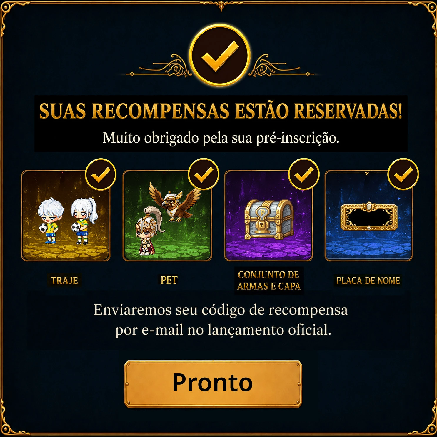 Suas recompensas estão reservadas! Muito obrigado pela sua pré-inscrição. Enviaremos seu código de recompensa por e-mail no lançamento oficial.