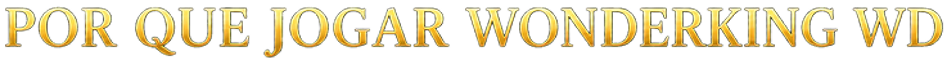 Por que jogar WonderKing WD